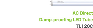 AC Direct Damp-proofing LED Tube TL120C